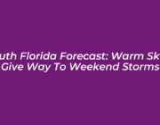 south florida forecast warm skies give way to weekend storms JLmH