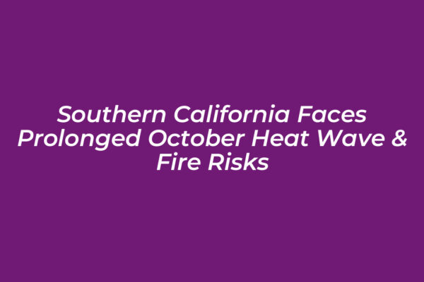 southern california faces prolonged october heat wave fire risks I4iu