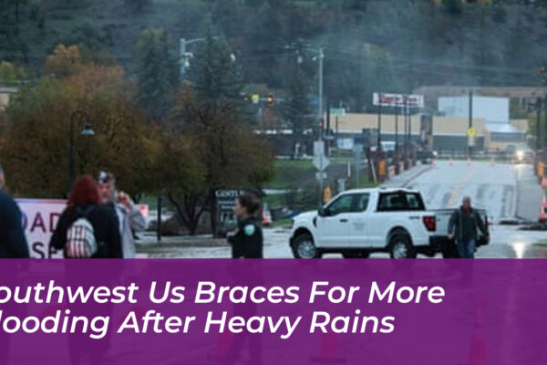 Southwest US Braces for More Flooding After Heavy Rains