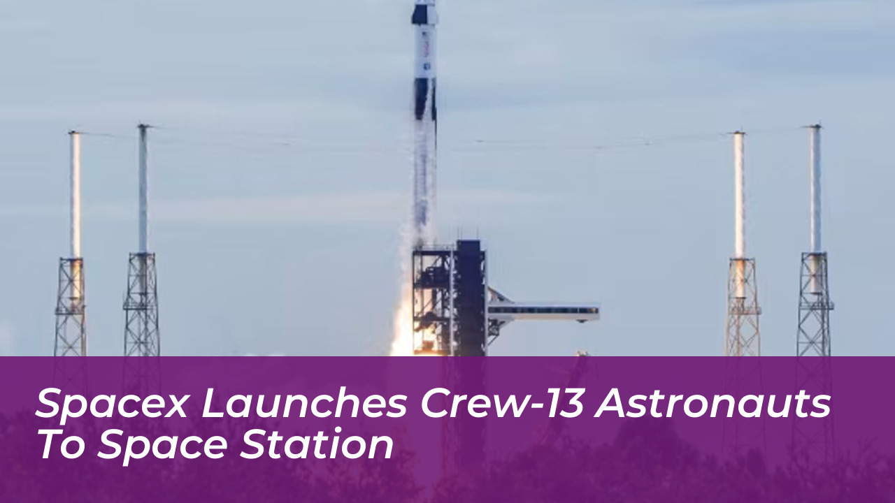 spacex launches crew 13 astronauts to space station qQHe