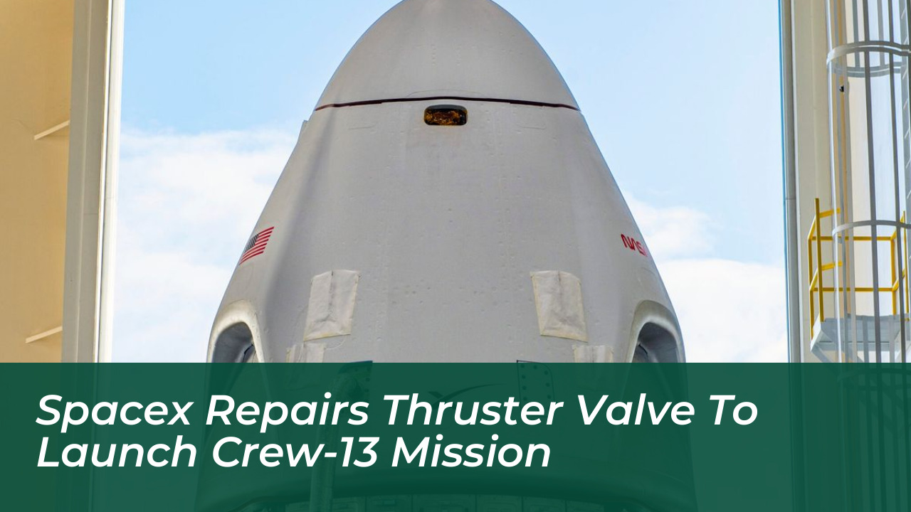 spacex repairs thruster valve to launch crew 13 mission KNMg
