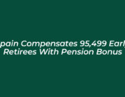 spain compensates 95499 early retirees with pension bonus 65wo