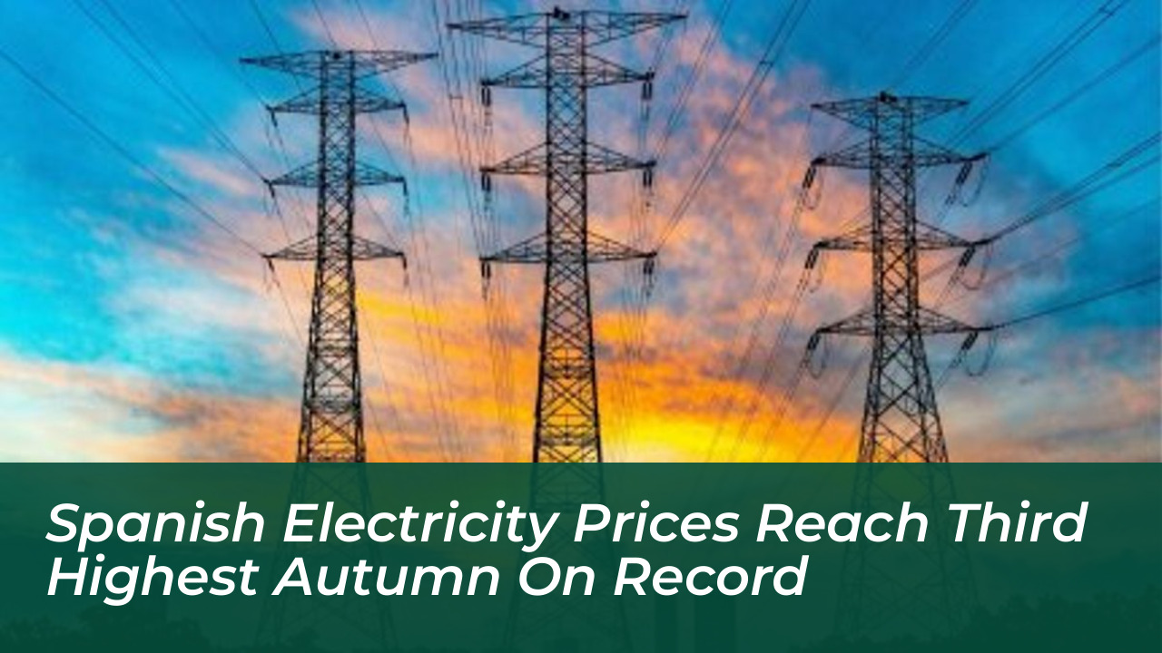 spanish electricity prices reach third highest autumn on record Lhcb