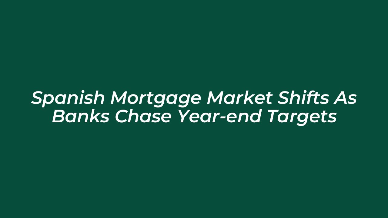 spanish mortgage market shifts as banks chase year end targets YKM0