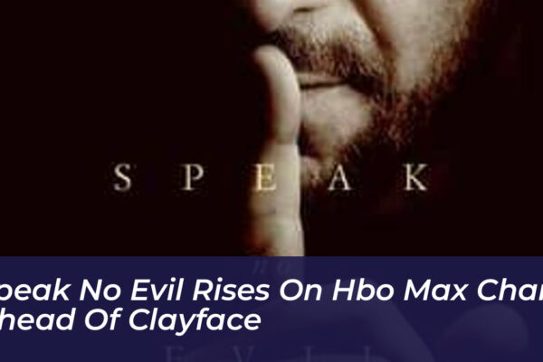 speak no evil rises on hbo max charts ahead of clayface GcM6