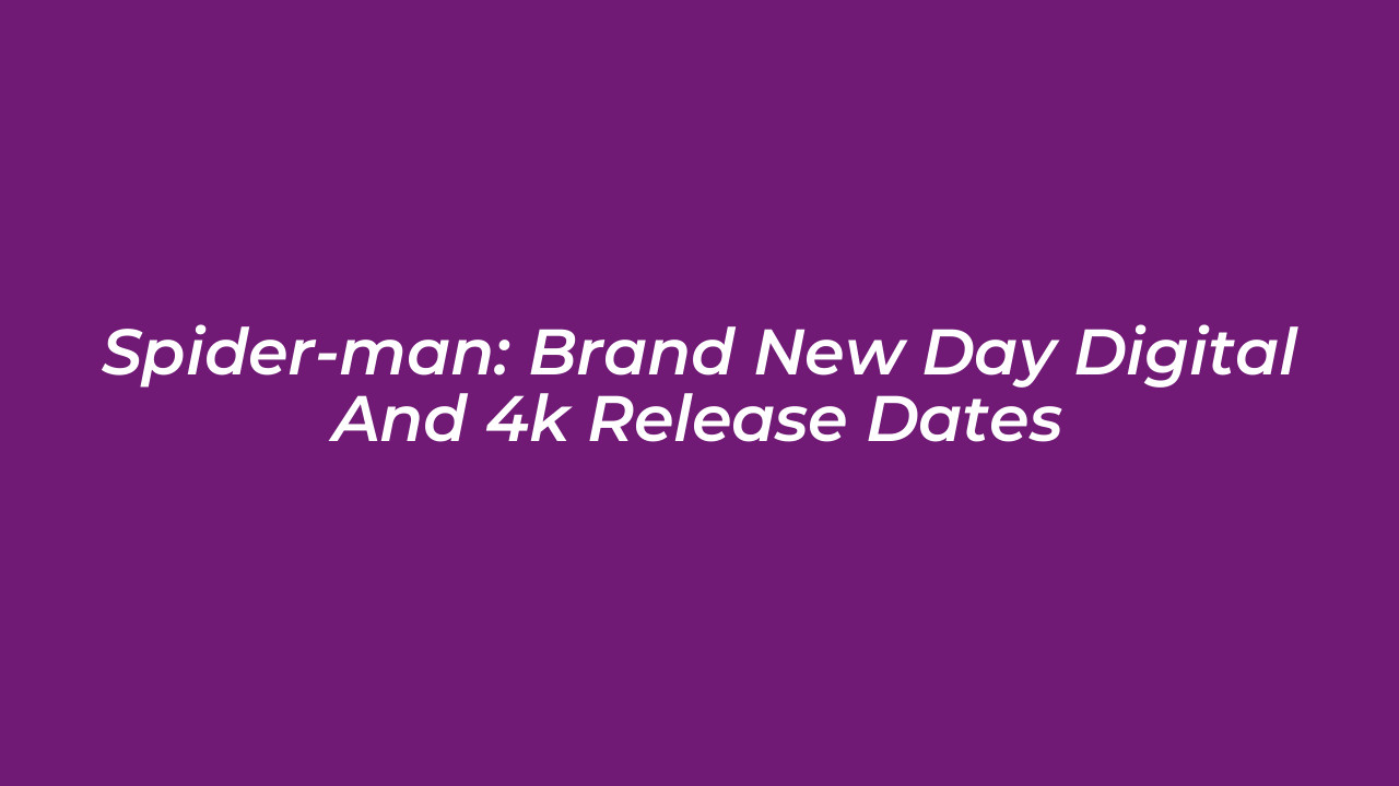 spider man brand new day digital and 4k release dates vsjJ