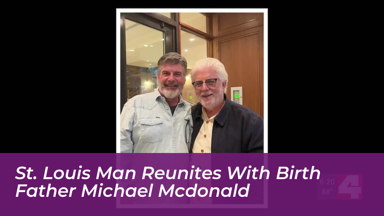st louis man reunites with birth father michael mcdonald dDtR
