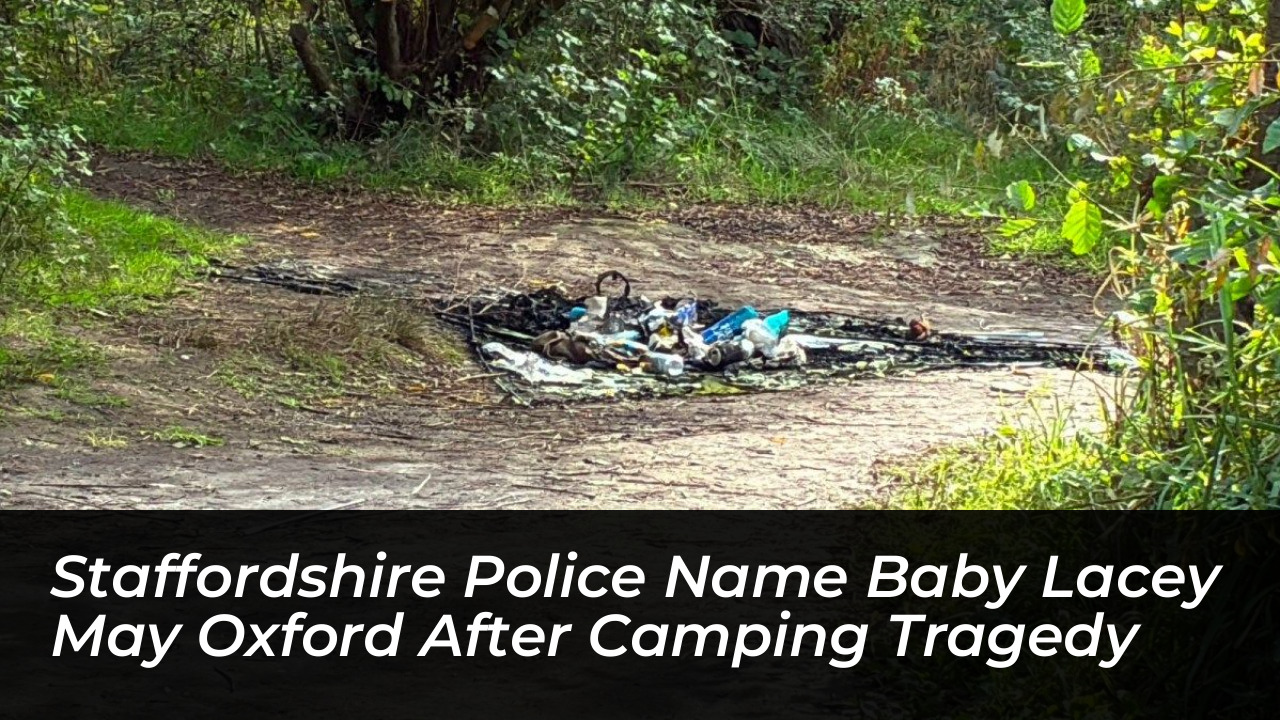 staffordshire police name baby lacey may oxford after camping tragedy ucA0