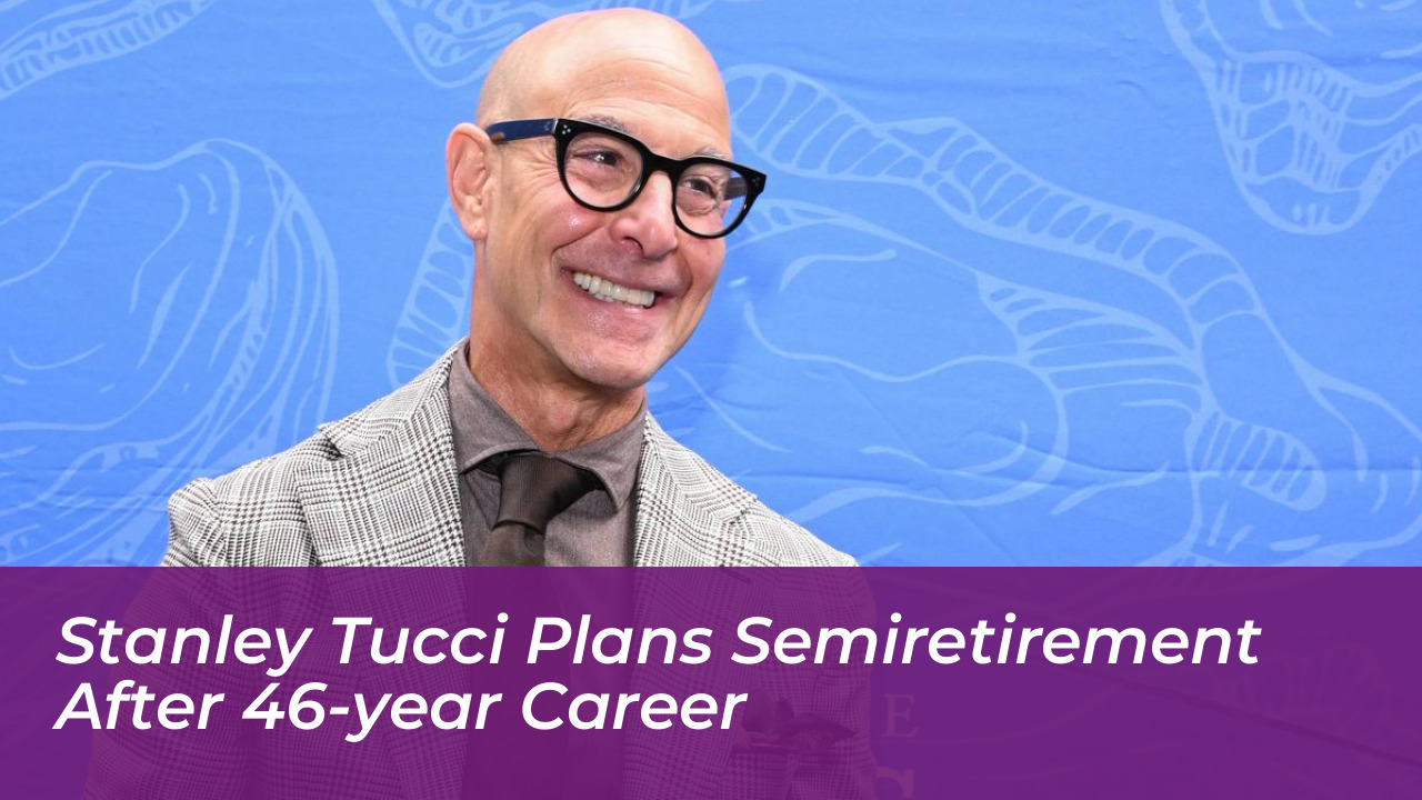 stanley tucci plans semiretirement after 46 year career YVAO