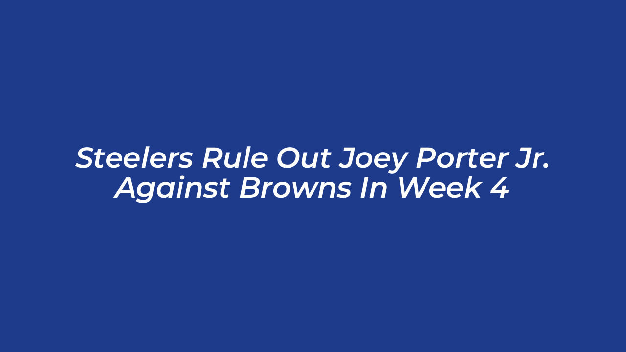 steelers rule out joey porter jr against browns in week 4 gbut