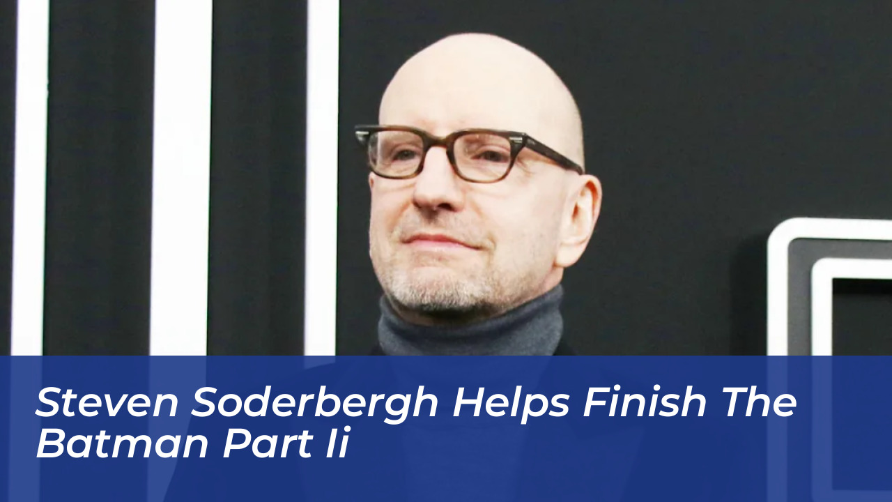 steven soderbergh helps finish the batman part ii