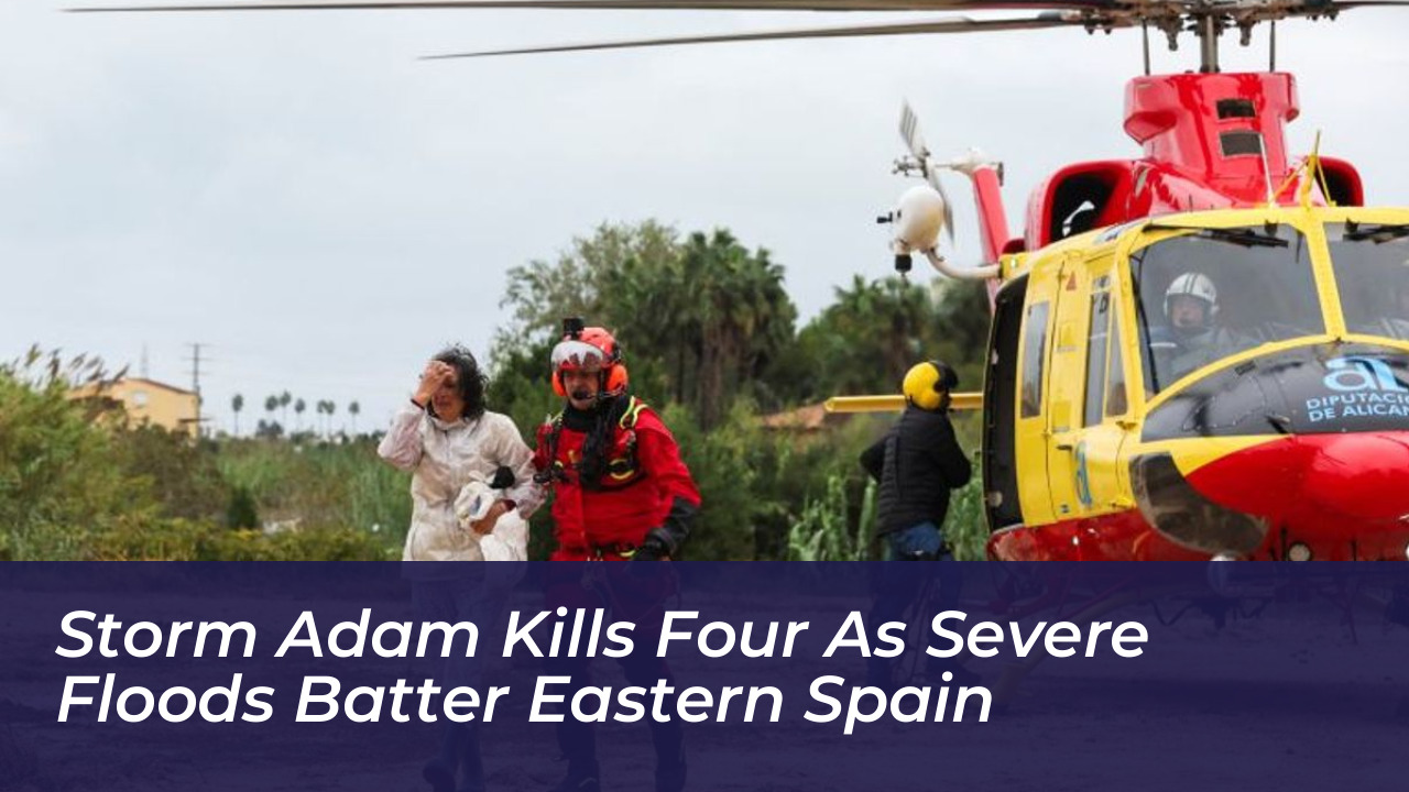 storm adam kills four as severe floods batter eastern spain KiSv