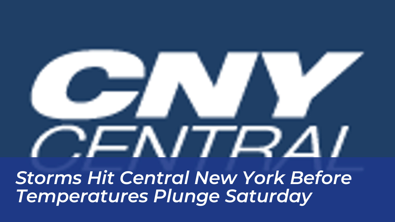 storms hit central new york before temperatures plunge saturday MGYQ