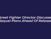 street fighter director discusses sequel plans ahead of release qwk8