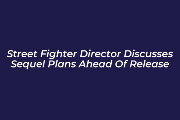 street fighter director discusses sequel plans ahead of release qwk8