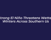 strong el nino threatens wetter winters across southern us wtEM