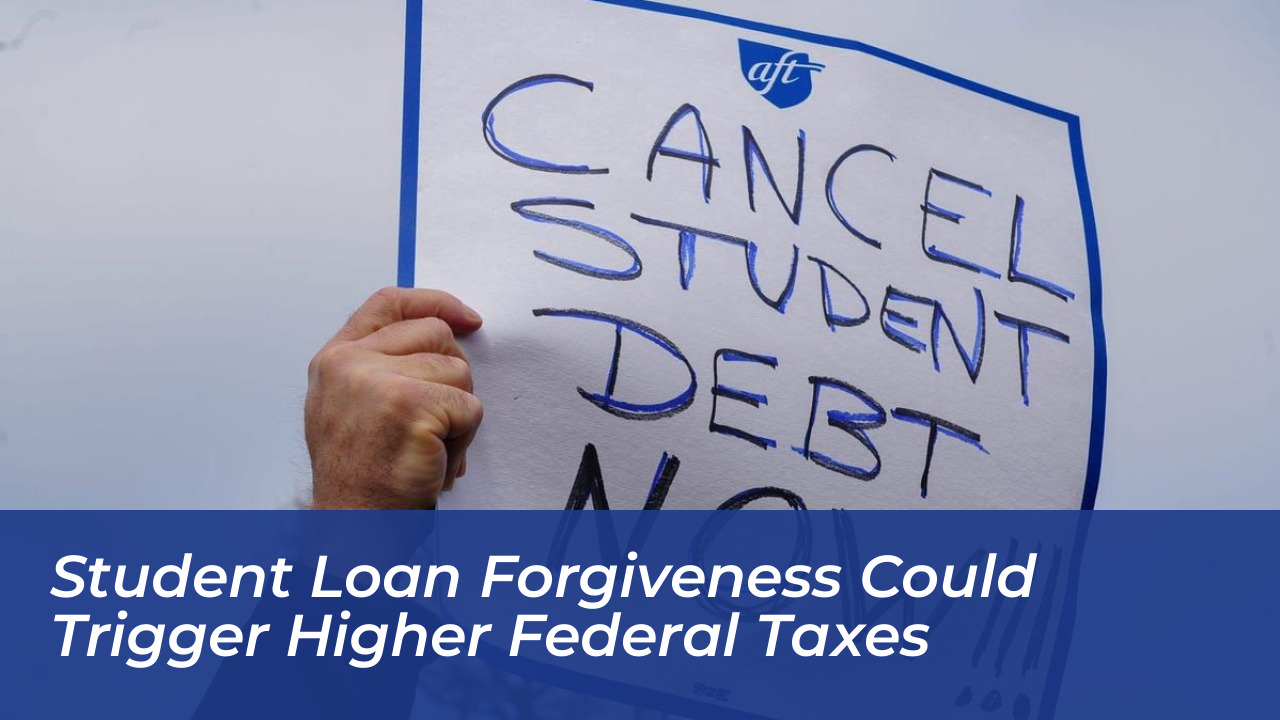 student loan forgiveness could trigger higher federal taxes sWSW