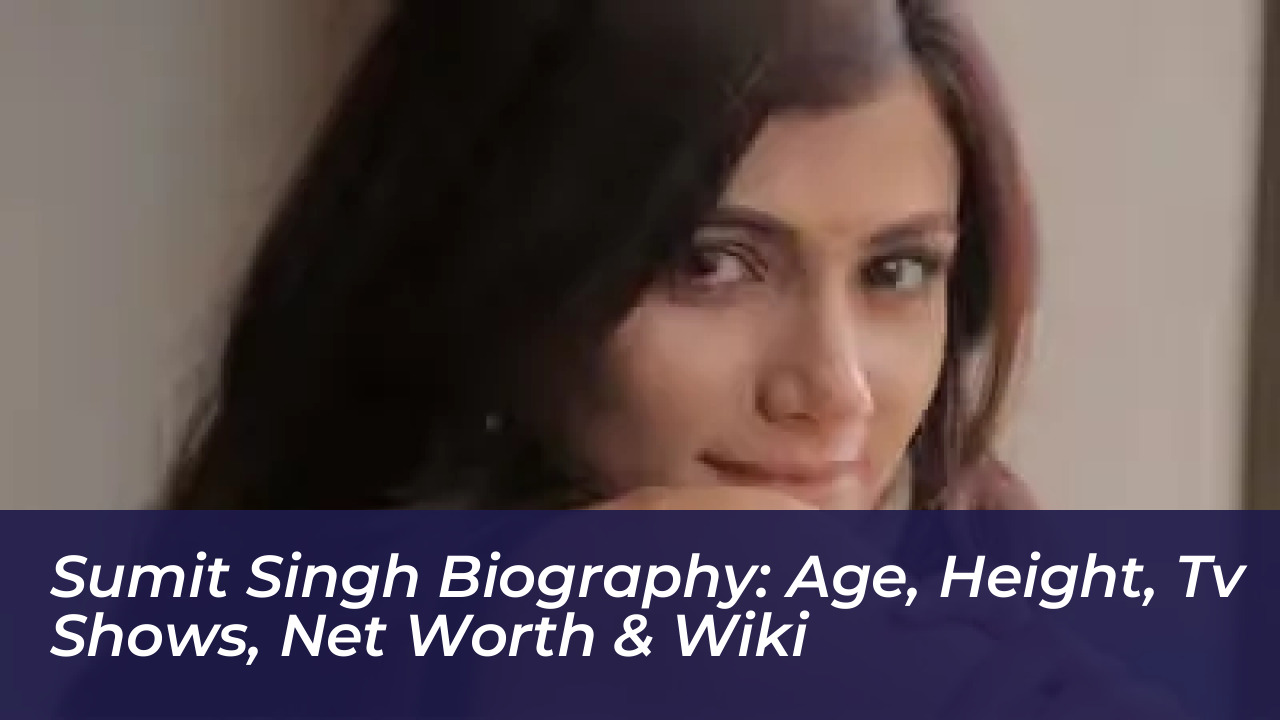 sumit singh biography age height tv shows net worth wiki ocsY