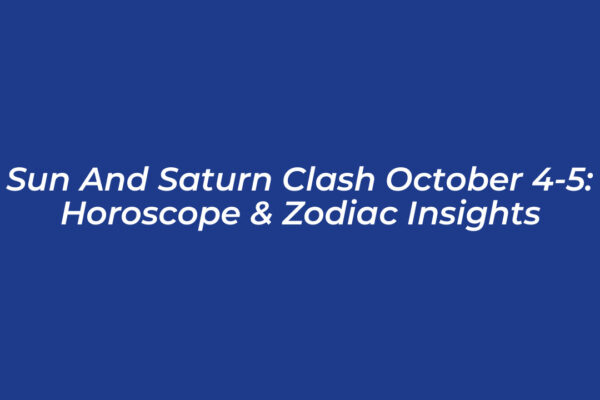 sun and saturn clash october 4 5 horoscope zodiac insights afL7