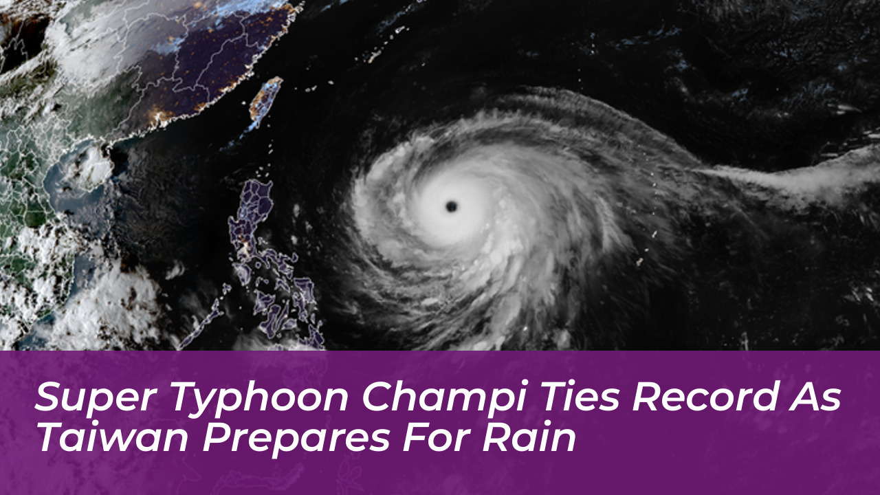 super typhoon champi ties record as taiwan prepares for rain WEga