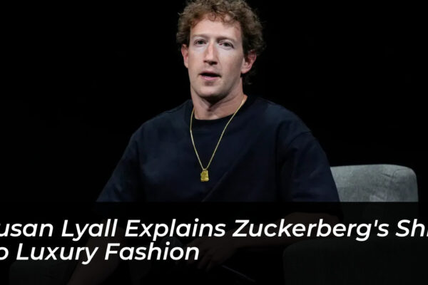 susan lyall explains zuckerbergs shift to luxury fashion rKbx