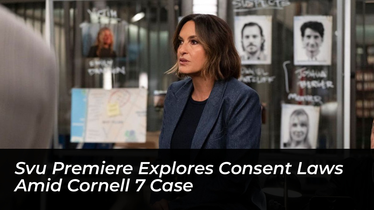 svu premiere explores consent laws amid cornell 7 case ncBn