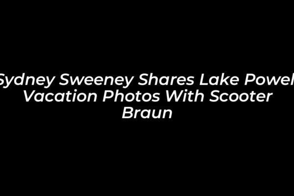 sydney sweeney shares lake powell vacation photos with scooter braun itj3