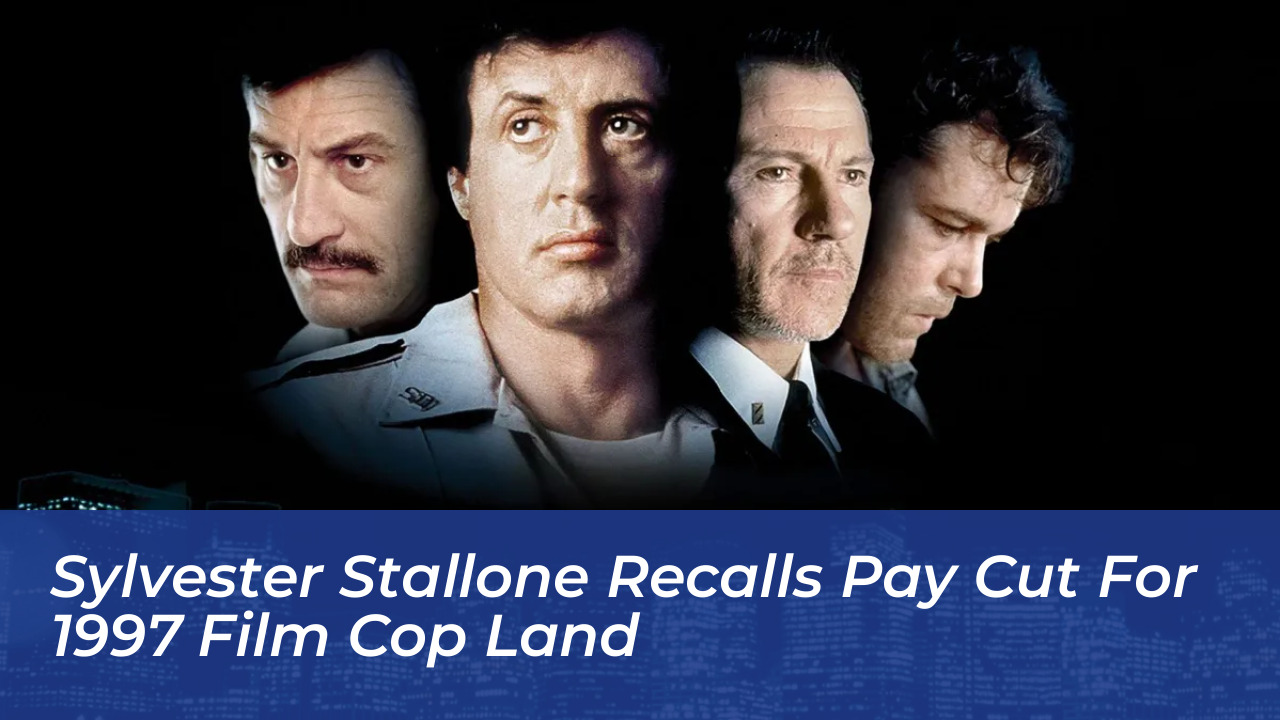 sylvester stallone recalls pay cut for 1997 film cop land 7S2T