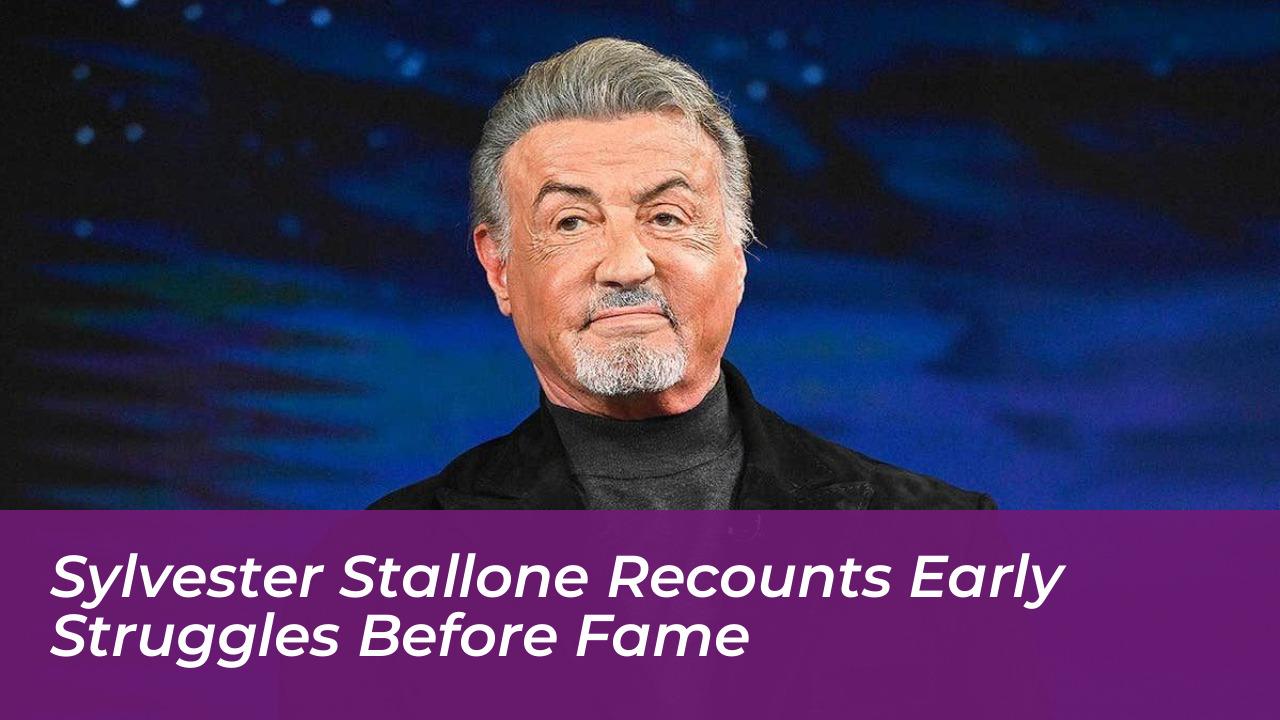 sylvester stallone recounts early struggles before fame W0C3