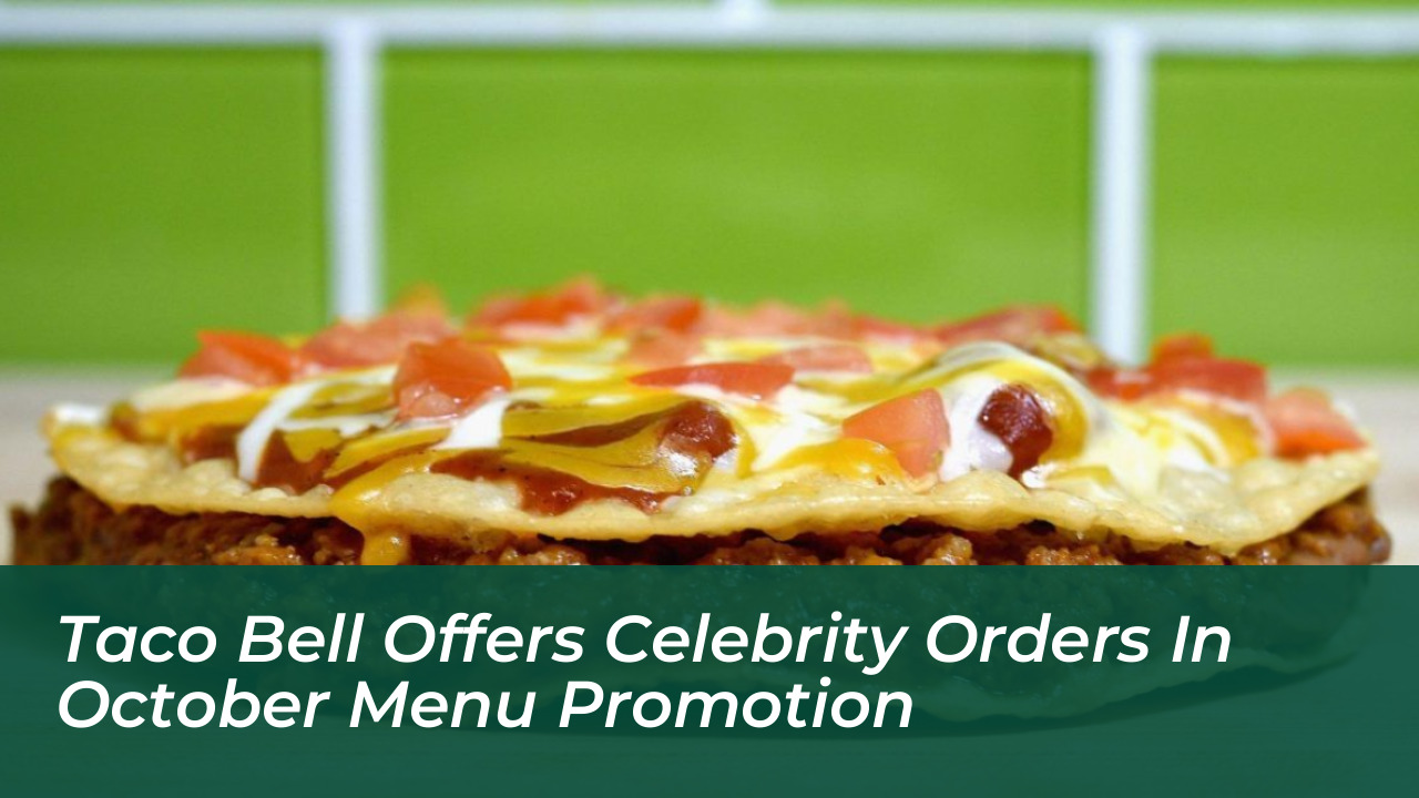 taco bell offers celebrity orders in october menu promotion XDok