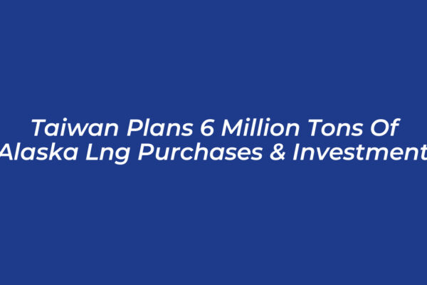 taiwan plans 6 million tons of alaska lng purchases investment Br36