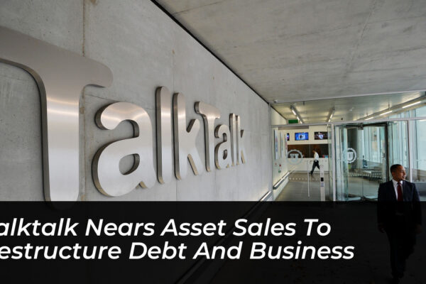 talktalk nears asset sales to restructure debt and business 3J6u