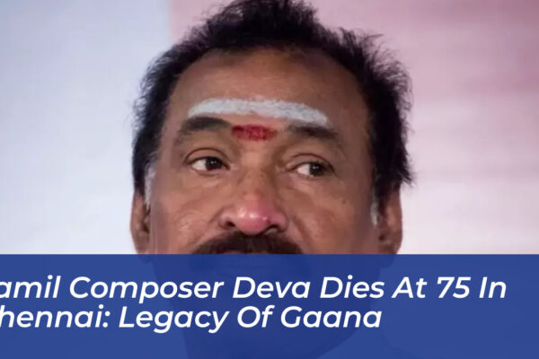 tamil composer deva dies at 75 in chennai legacy of gaana CjFW