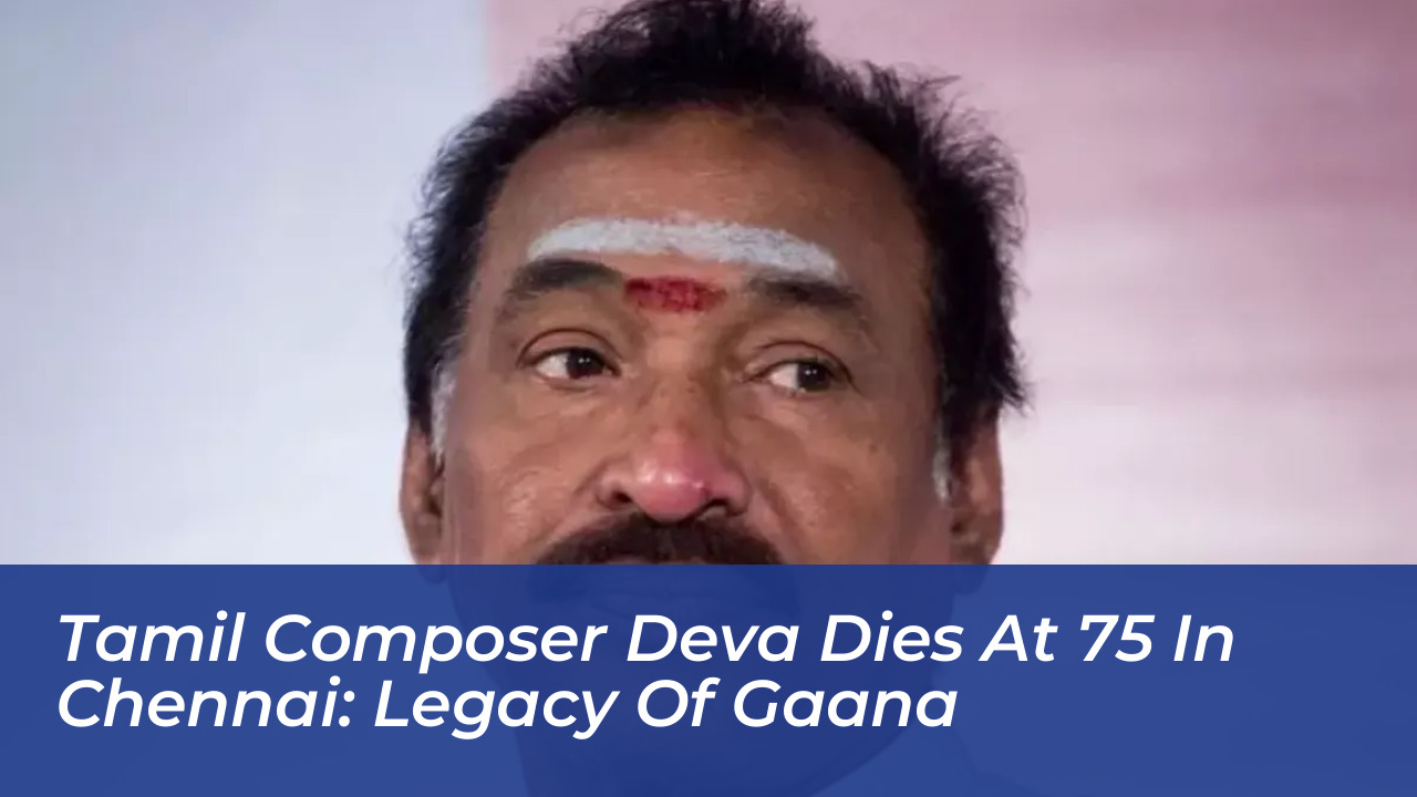 tamil composer deva dies at 75 in chennai legacy of gaana CjFW
