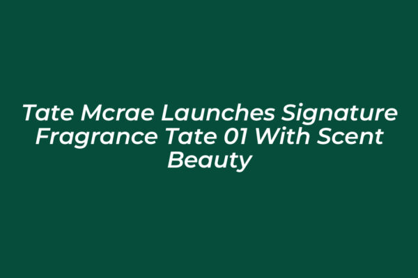 tate mcrae launches signature fragrance tate 01 with scent beauty VLys