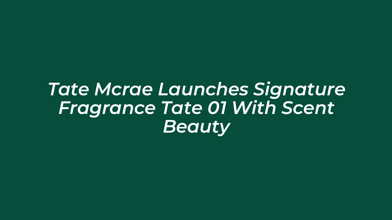 tate mcrae launches signature fragrance tate 01 with scent beauty VLys