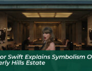 taylor swift explains symbolism of beverly hills estate fdBa
