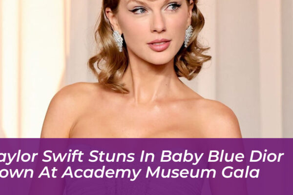 taylor swift stuns in baby blue dior gown at academy museum gala zUlm