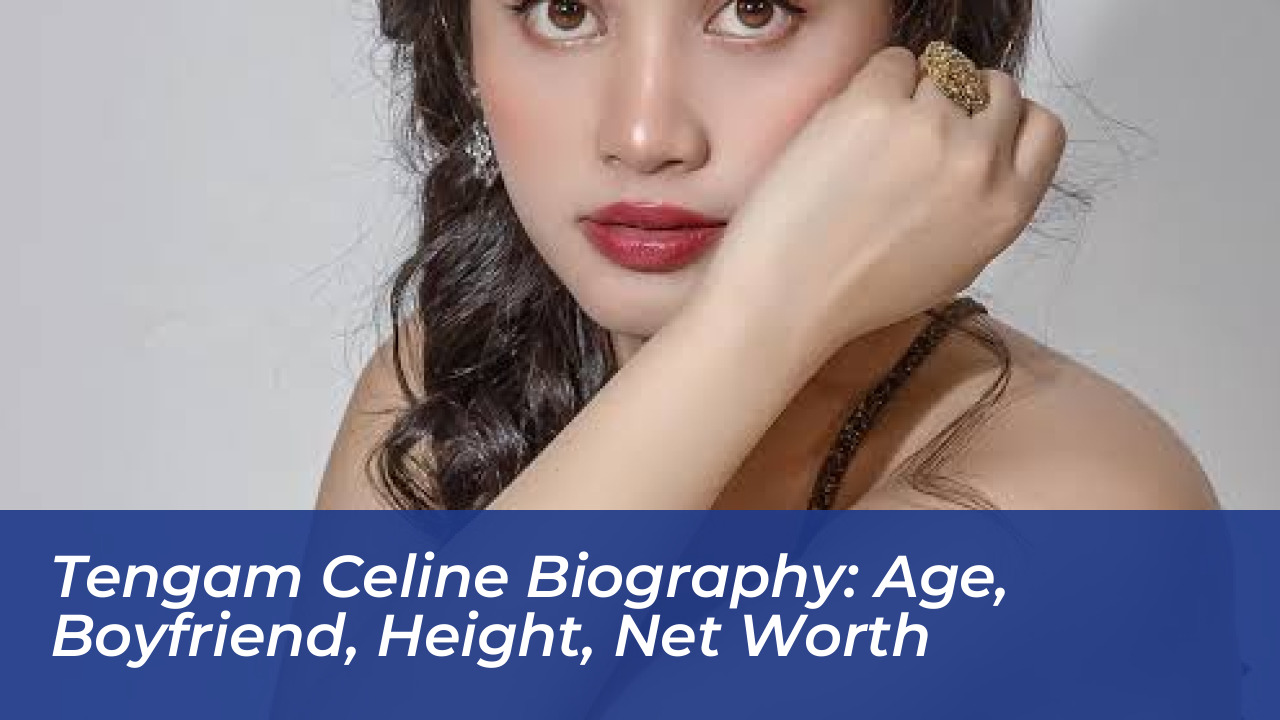 tengam celine biography age boyfriend height net worth
