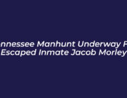 tennessee manhunt underway for escaped inmate jacob morley 8HVd