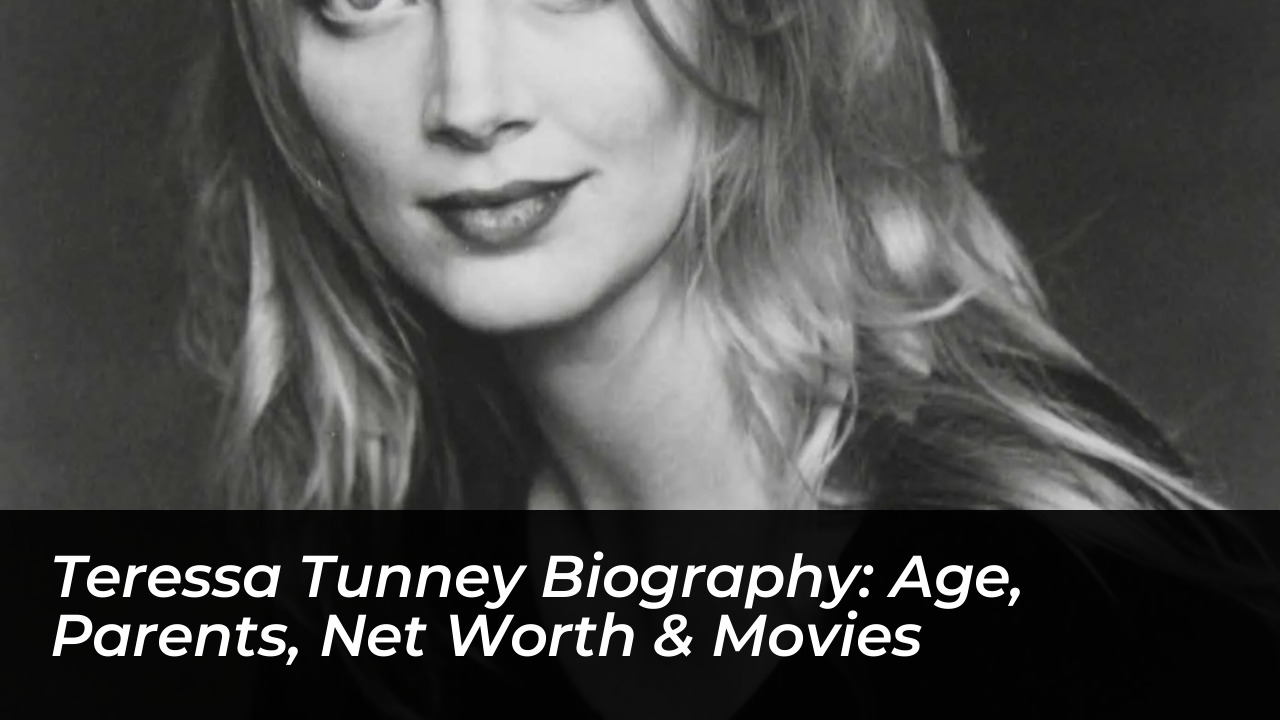 teressa tunney biography age parents net worth movies BPfb