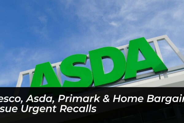 tesco asda primark home bargains issue urgent recalls zYbu