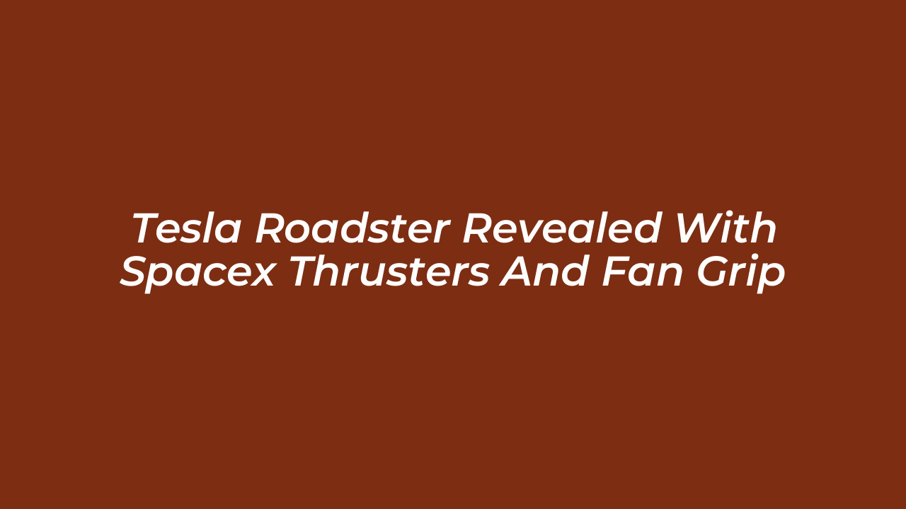 tesla roadster revealed with spacex thrusters and fan grip Ei3A