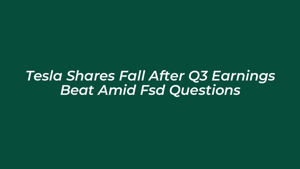 tesla shares fall after q3 earnings beat amid fsd questions dij6
