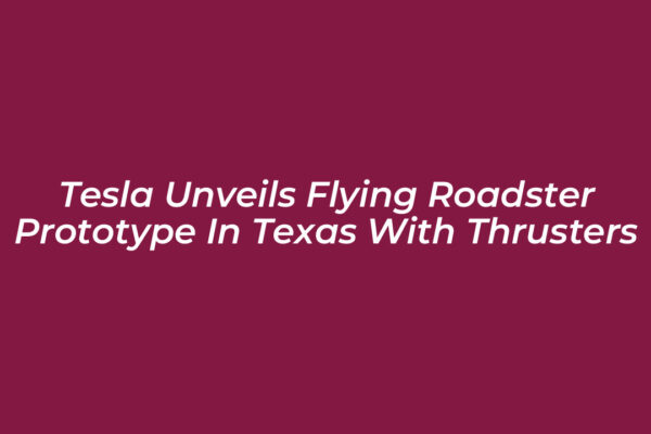 tesla unveils flying roadster prototype in texas with thrusters 0vcG