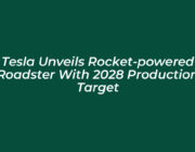 tesla unveils rocket powered roadster with 2028 production target dFLO