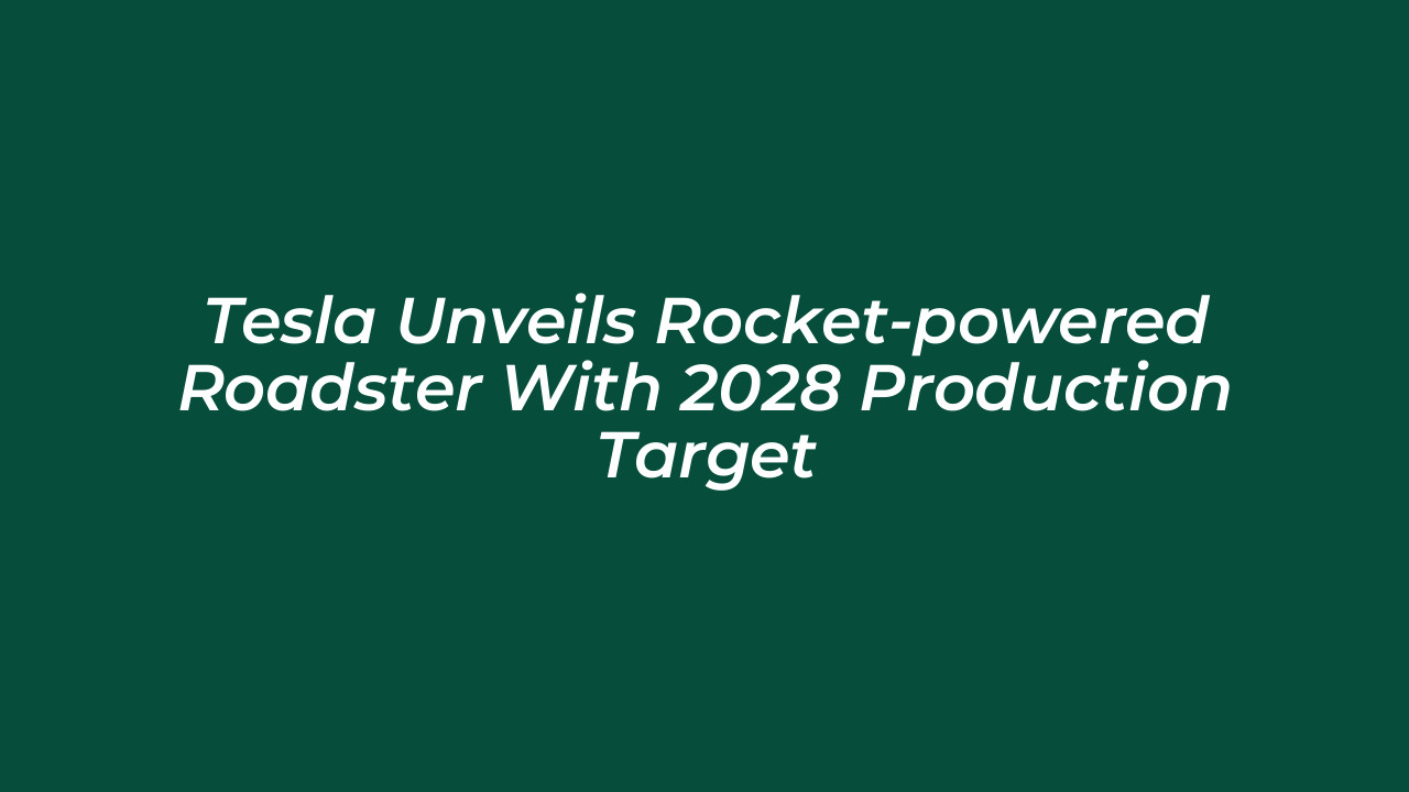 tesla unveils rocket powered roadster with 2028 production target dFLO