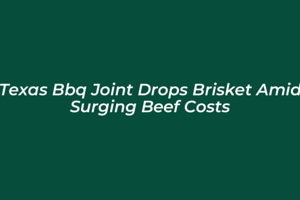 texas bbq joint drops brisket amid surging beef costs HEke