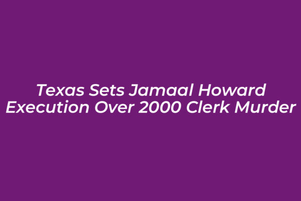texas sets jamaal howard execution over 2000 clerk murder DL4h
