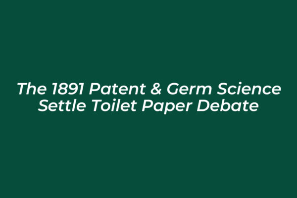 the 1891 patent germ science settle toilet paper debate dSkb